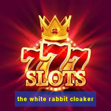 the white rabbit cloaker